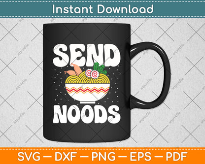 Send Noods Noods Japanese Food Ramen Noodles Funny Svg Digital Cutting File