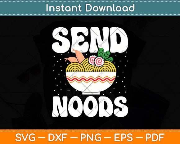 Send Noods Noods Japanese Food Ramen Noodles Funny Svg Digital Cutting File