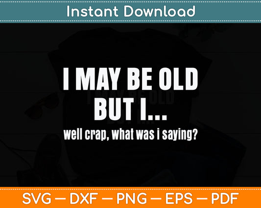 Senior Citizen Forgetful Old Age People Retired Funny Svg Digital Cutting File