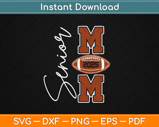 Senior Mom 2025 Football Mommy Class of 2025 Graduation Svg Digital Cutting File