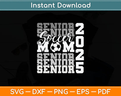 Senior Mom 2025 Soccer Class Of 2025 Funny Graduation Svg Digital Cutting File