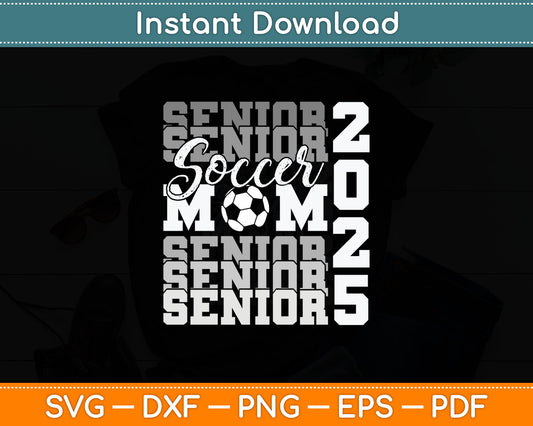 Senior Mom 2025 Soccer Class Of 2025 Funny Graduation Svg Digital Cutting File