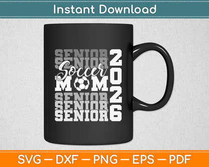 Senior Mom 2026 Soccer Class Of 2026 Funny Graduation Svg Digital Cutting File