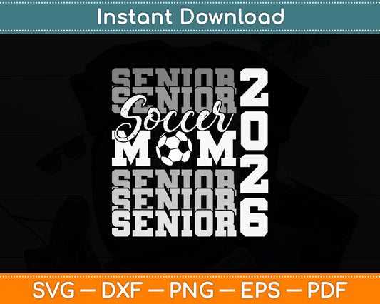 Senior Mom 2026 Soccer Class Of 2026 Funny Graduation Svg Digital Cutting File