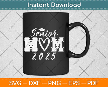 Senior Mom 25 Class Of 2025 Graduation For Mom Mommy Mother Svg Digital Cutting File