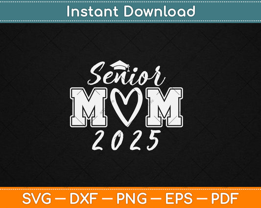 Senior Mom 25 Class Of 2025 Graduation For Mom Mommy Mother Svg Digital Cutting File
