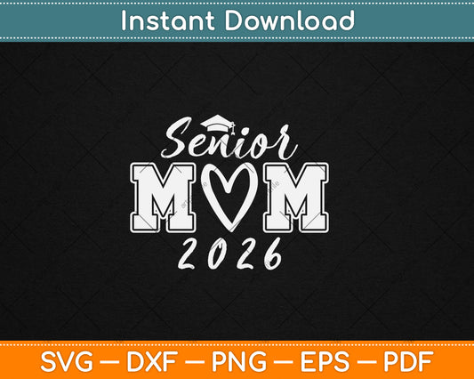 Senior Mom 26 Class Of 2026 Graduation For Mom Mommy Mother Svg Digital Cutting File