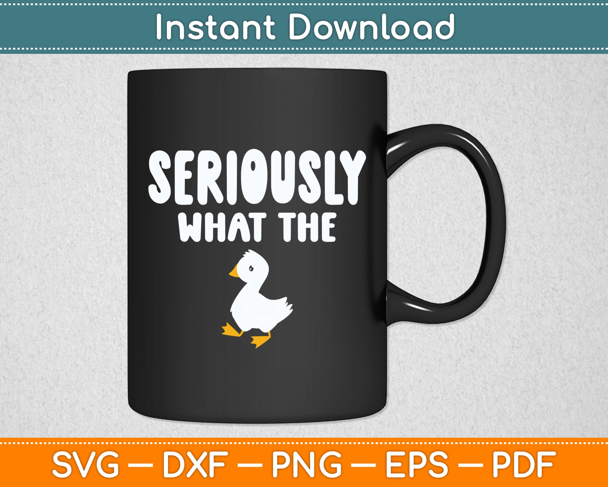 Seriously What The Duck - Duck Lover Pun Svg Png Dxf Digital Cutting File