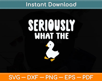 Seriously What The Duck - Duck Lover Pun Svg Png Dxf Digital Cutting File