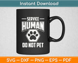 Service Human Do Not Pet Dog Lover Funny Svg Digital Cutting File