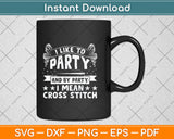 Sewing Lover Quilting I Like To Party I Mean Cross Stitch Svg Png Dxf Digital Cutting File