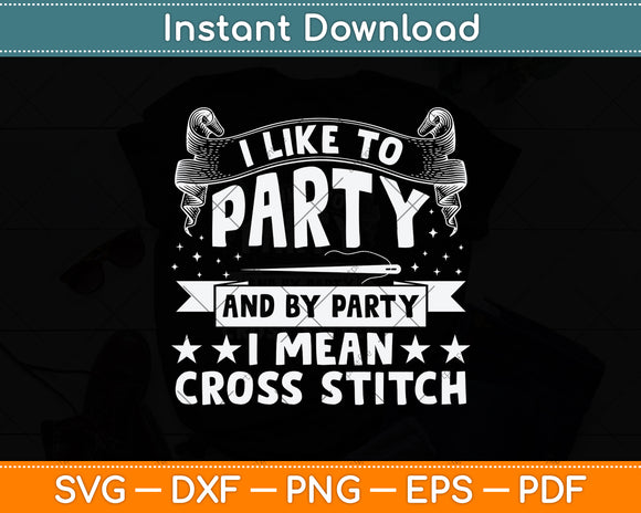 Sewing Lover Quilting I Like To Party I Mean Cross Stitch Svg Png Dxf Digital Cutting File