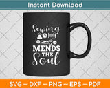 Sewing Mends The Soul Inspirational Svg Digital Cutting File