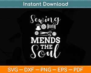 Sewing Mends The Soul Inspirational Svg Digital Cutting File