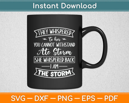 She Whispered I Am The Storm Motivational Quote Inspiration Svg Digital Cutting File