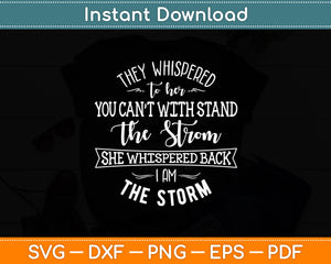 They Whispered To Her You Cannot Withstand The Storm Svg Digital Cutting File