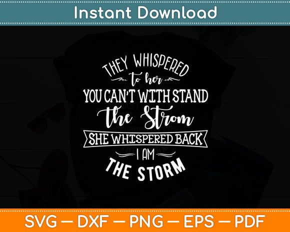 They Whispered To Her You Cannot Withstand The Storm Svg Digital Cutting File