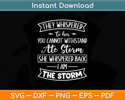 She Whispered I Am The Storm Motivational Quote Inspiration Svg Digital Cutting File