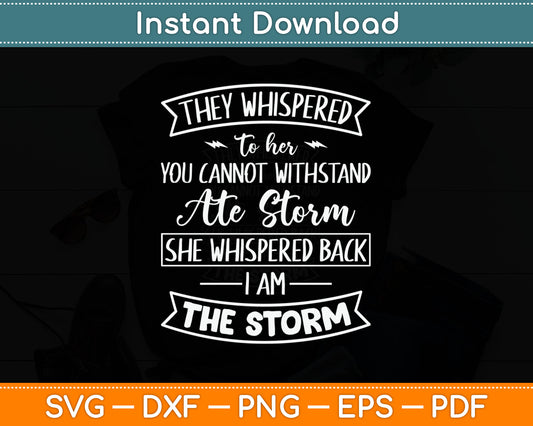 She Whispered I Am The Storm Motivational Quote Inspiration Svg Digital Cutting File