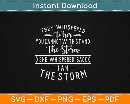She Whispered I Am The Storm Motivational Quote Svg Digital Cutting File