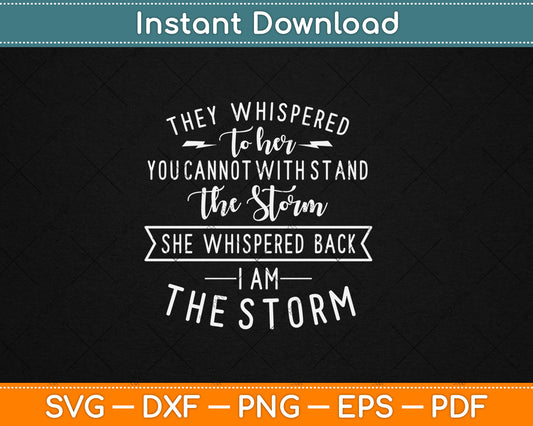 She Whispered I Am The Storm Motivational Quote Svg Digital Cutting File