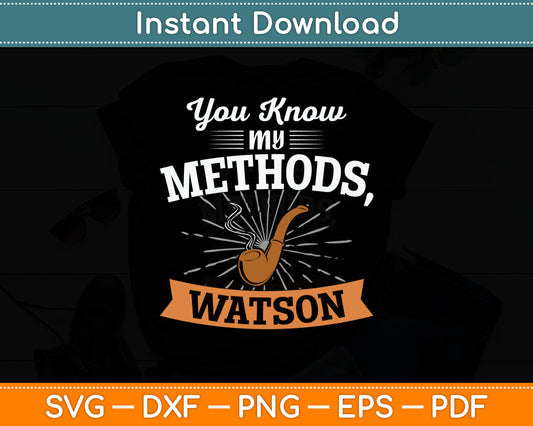 You Know My Methods Watson Svg Digital Cutting File