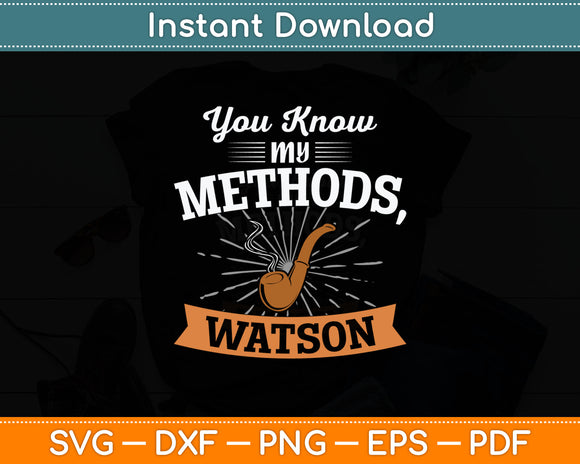 You Know My Methods Watson Svg Digital Cutting File