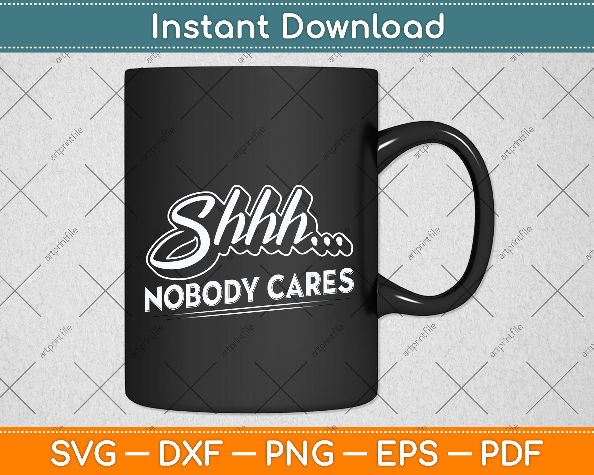 Shhh No One Cares Novelty Sarcastic Funny Design Svg Digital Cutting File