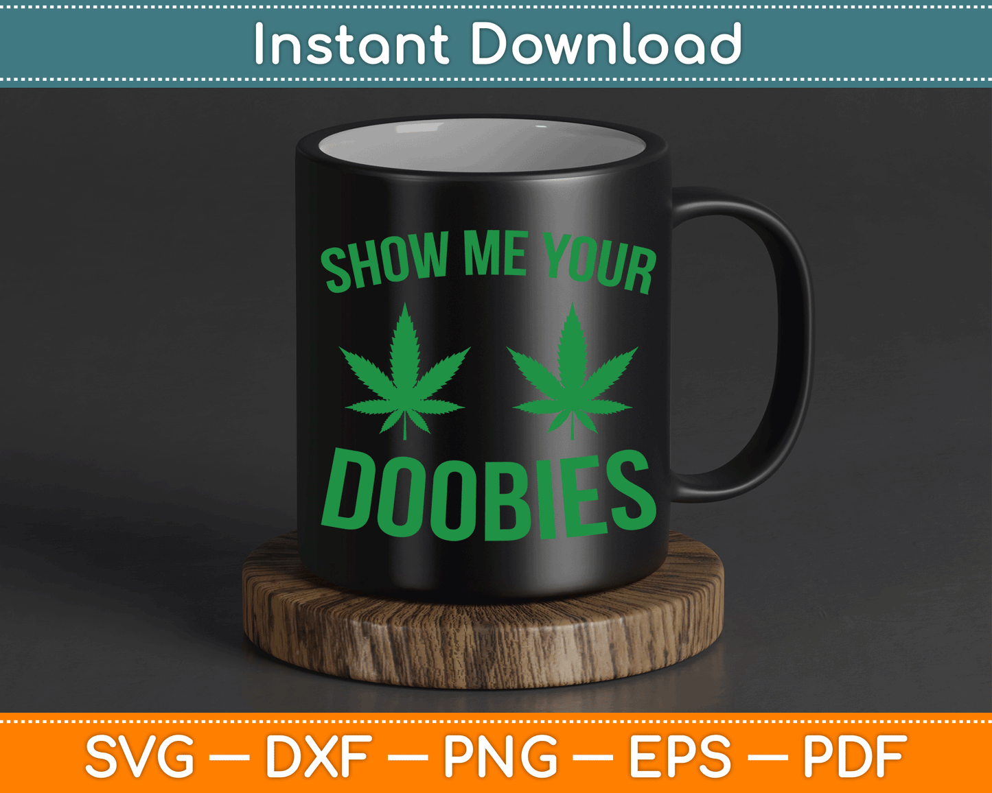 Show Me Your Doobies Marijuana Weed Smoker SVG Digital Cutting File