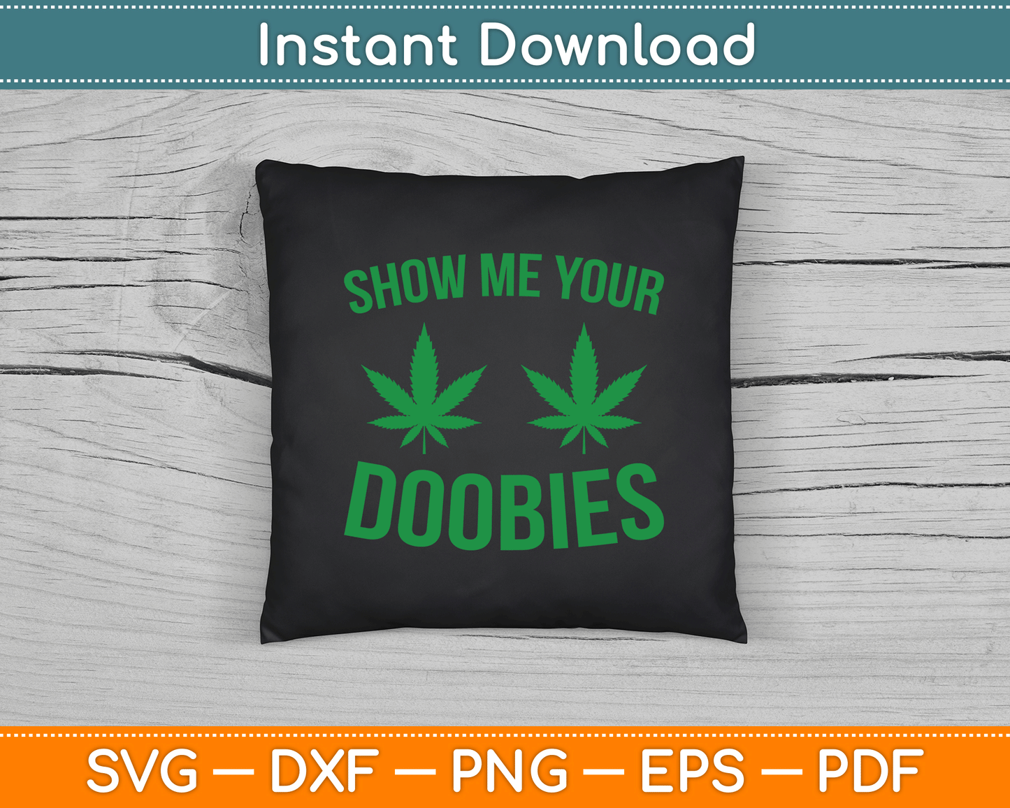 Show Me Your Doobies Marijuana Weed Smoker SVG Digital Cutting File