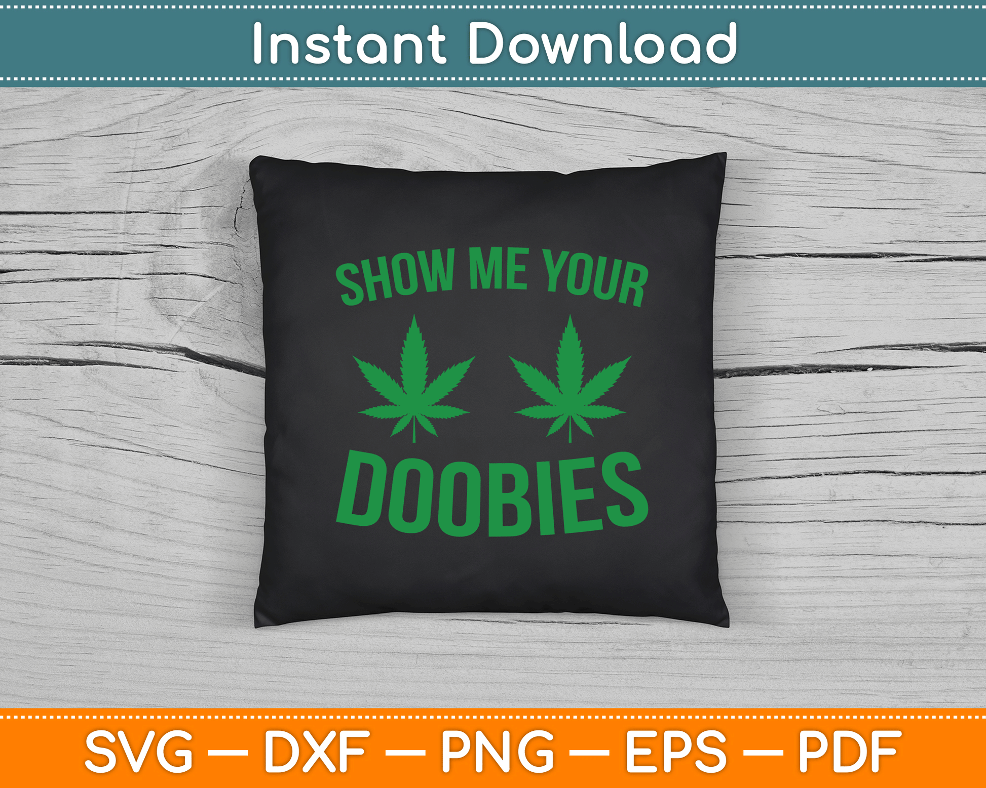 Show Me Your Doobies Marijuana Weed Smoker SVG Digital Cutting File
