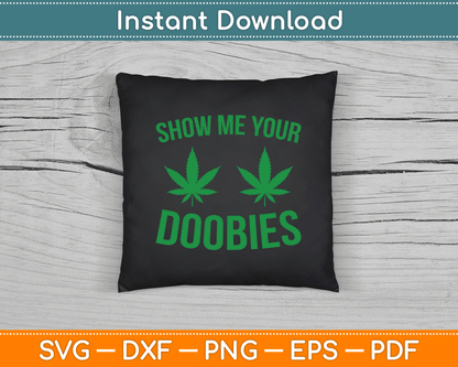 Show Me Your Doobies Marijuana Weed Smoker SVG Digital Cutting File