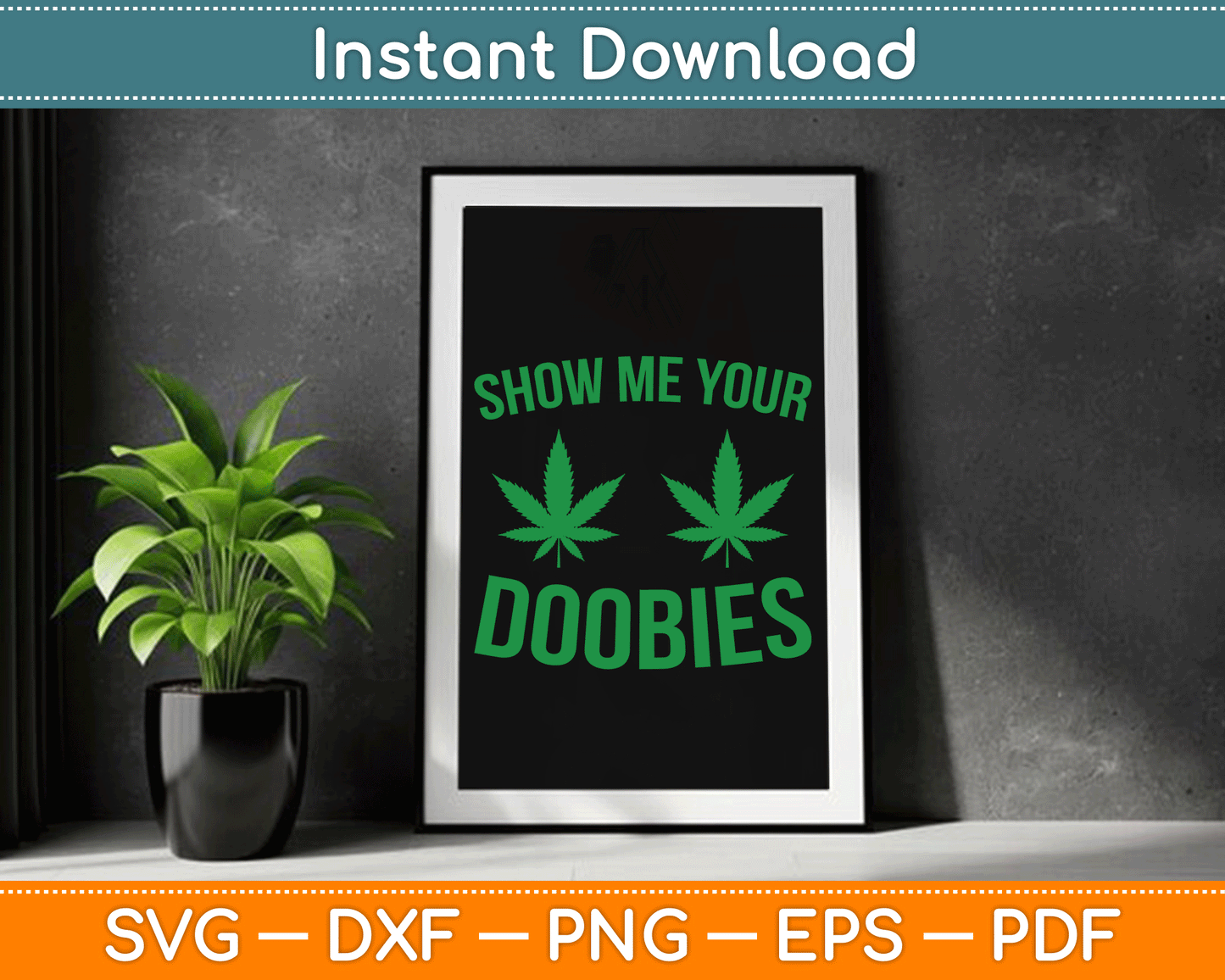 Show Me Your Doobies Marijuana Weed Smoker SVG Digital Cutting File