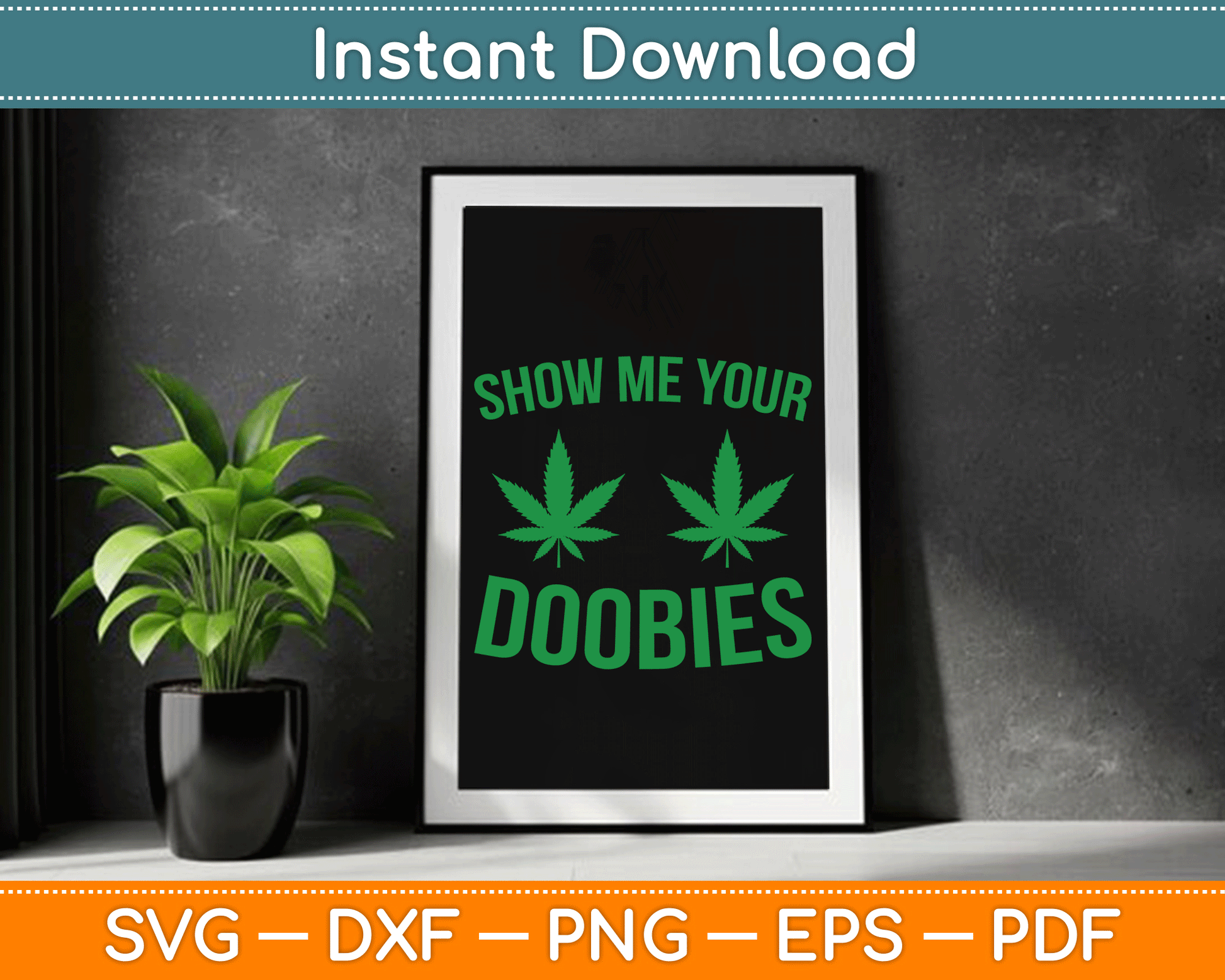 Show Me Your Doobies Marijuana Weed Smoker SVG Digital Cutting File