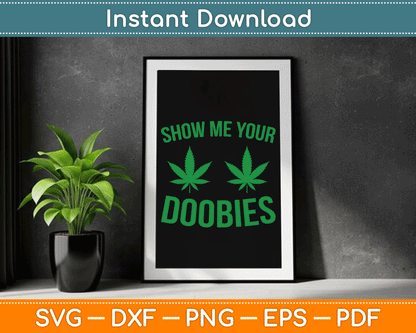 Show Me Your Doobies Marijuana Weed Smoker SVG Digital Cutting File