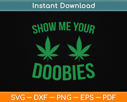 Show Me Your Doobies Marijuana Weed Smoker SVG Digital Cutting File