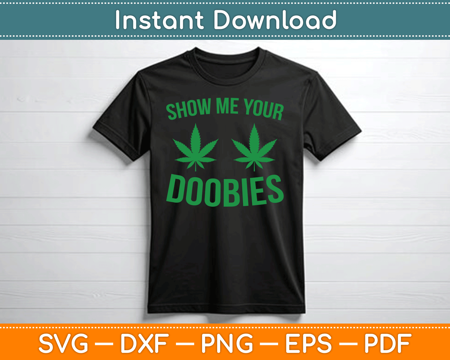 Show Me Your Doobies Marijuana Weed Smoker SVG Digital Cutting File