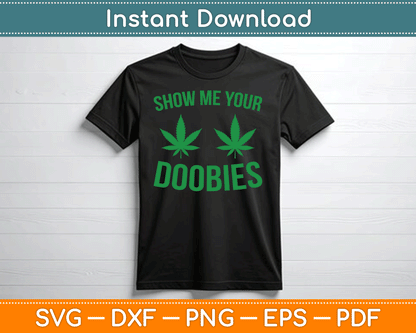 Show Me Your Doobies Marijuana Weed Smoker SVG Digital Cutting File