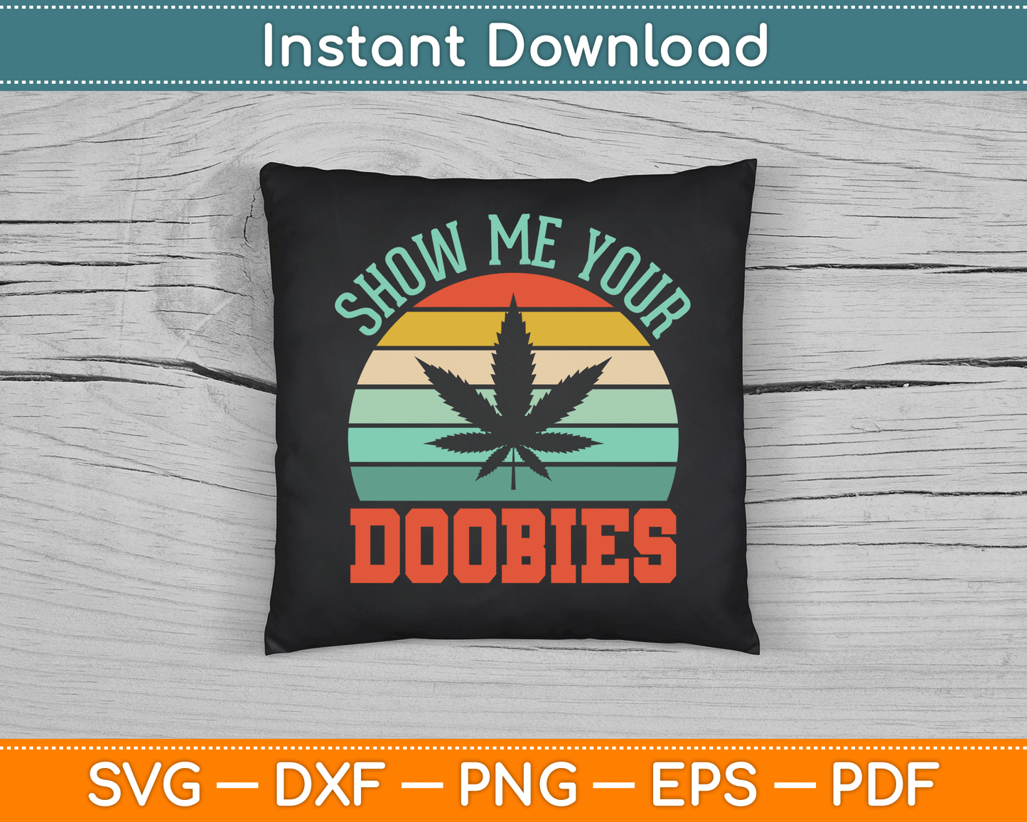 Show Me Your Doobies Weed Gift Funny Marijuana Bud Stoner SVG Digital Cutting File