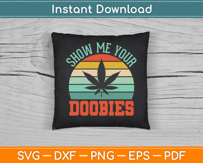 Show Me Your Doobies Weed Gift Funny Marijuana Bud Stoner SVG Digital Cutting File