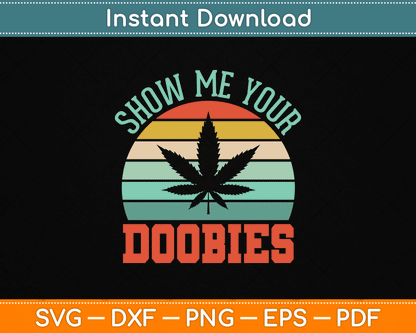 Show Me Your Doobies Weed Gift Funny Marijuana Bud Stoner SVG Digital Cutting File