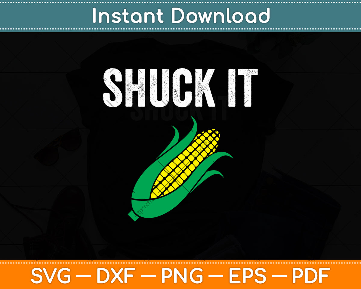 Shuck It Funny Farmer Corn Lover Svg Digital Cutting File