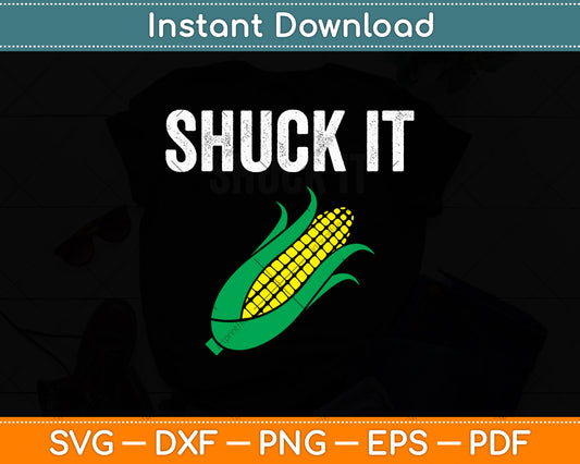 Shuck It Funny Farmer Corn Lover Svg Digital Cutting File