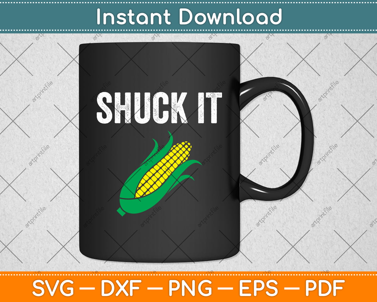Shuck It Funny Farmer Corn Lover Svg Digital Cutting File