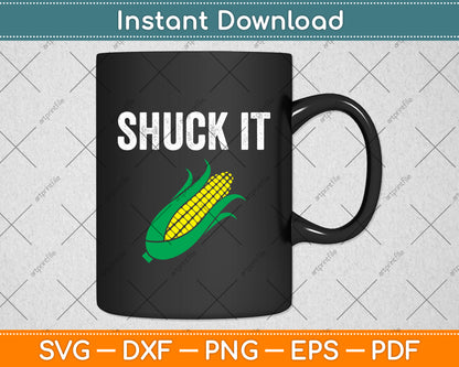 Shuck It Funny Farmer Corn Lover Svg Digital Cutting File
