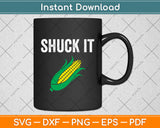 Shuck It Funny Farmer Corn Lover Svg Digital Cutting File