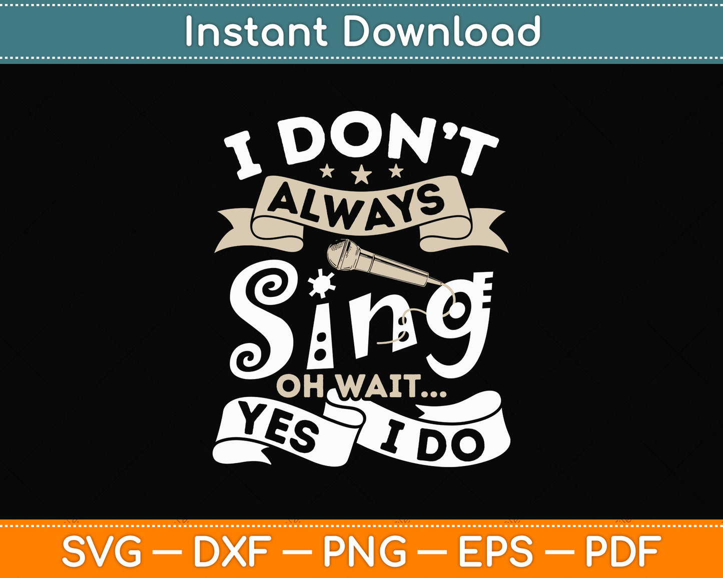 Singer Karaoke Singing I Don't Always Sing Oh Wait Yes I Do Svg Digital Cutting File