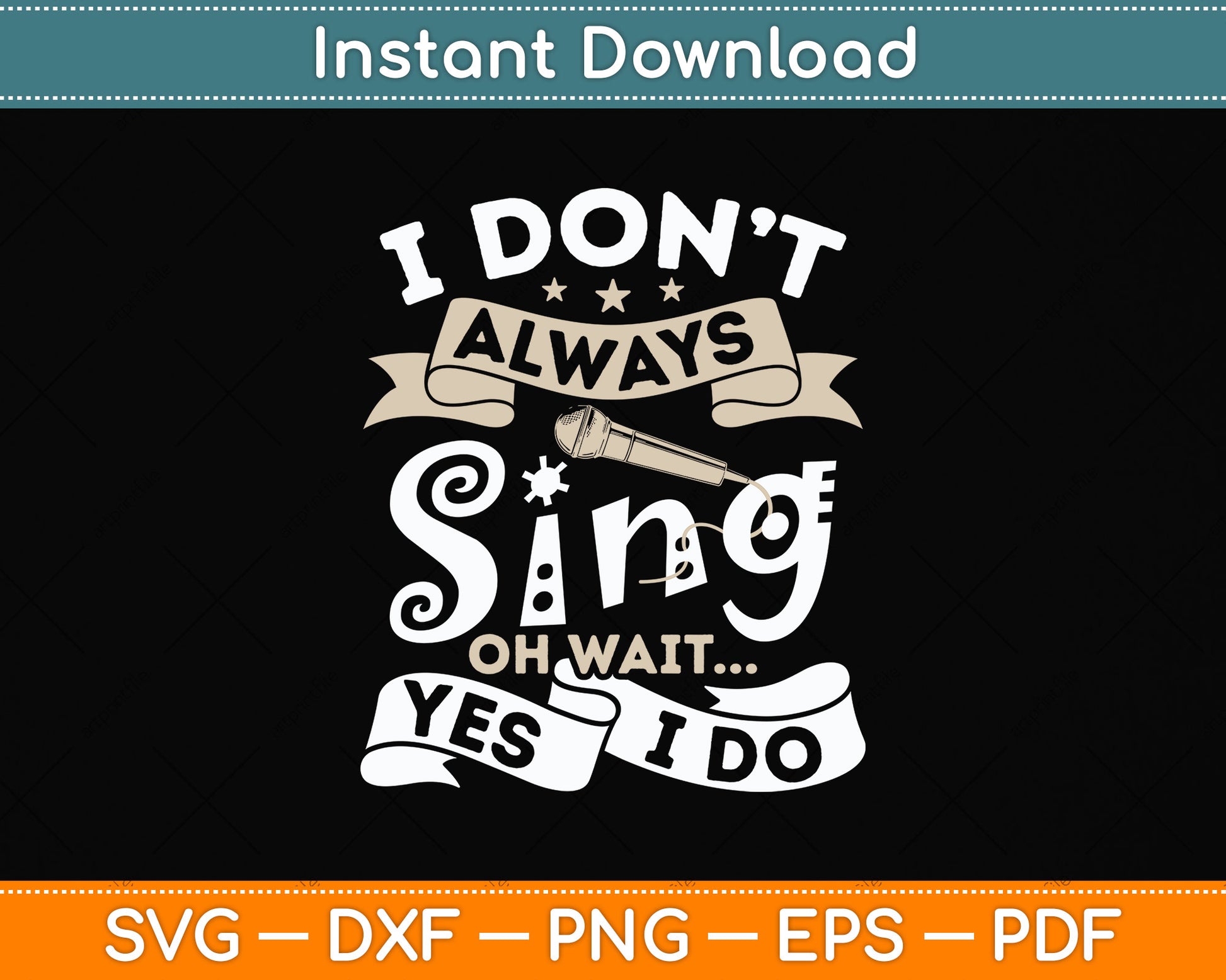 Singer Karaoke Singing I Don't Always Sing Oh Wait Yes I Do Svg Digital Cutting File