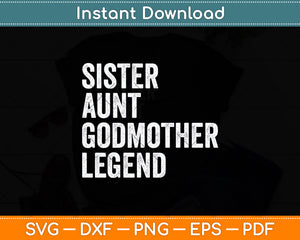 Sister Aunt Godmother Legend Svg Digital Cutting File