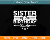 Sister Of The Birthday Dude Party B-day Boy Proud Birthday Svg Digital Cutting File